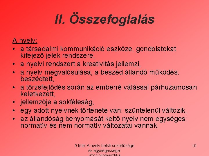 II. Összefoglalás A nyelv: • a társadalmi kommunikáció eszköze, gondolatokat kifejező jelek rendszere, •