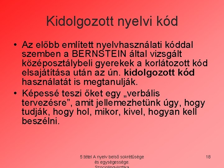 Kidolgozott nyelvi kód • Az előbb említett nyelvhasználati kóddal szemben a BERNSTEIN által vizsgált