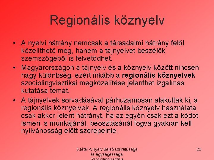 Regionális köznyelv • A nyelvi hátrány nemcsak a társadalmi hátrány felől közelíthető meg, hanem