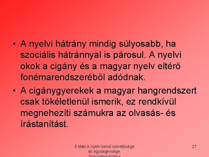  • A nyelvi hátrány mindig súlyosabb, ha szociális hátránnyal is párosul. A nyelvi