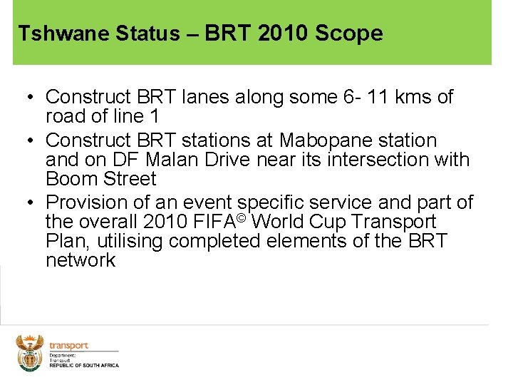 Tshwane Status – BRT 2010 Scope • Construct BRT lanes along some 6 -