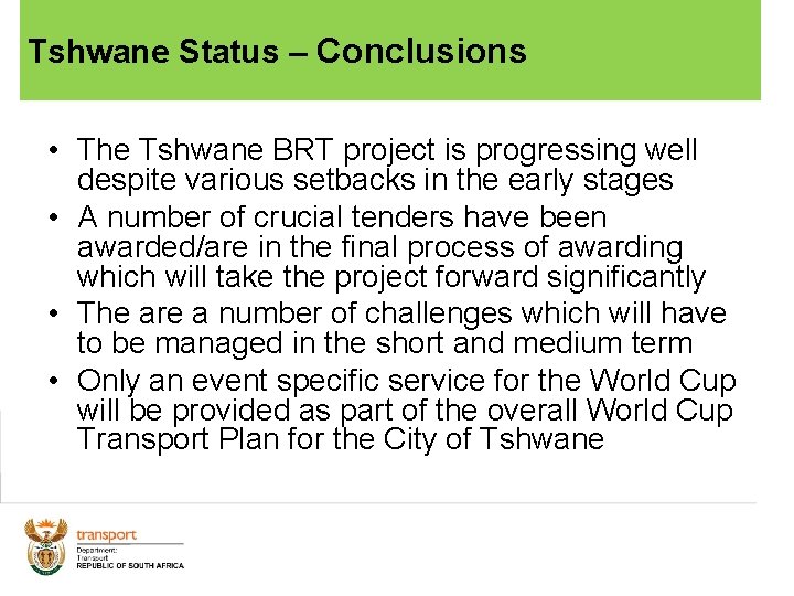 Tshwane Status – Conclusions • The Tshwane BRT project is progressing well despite various
