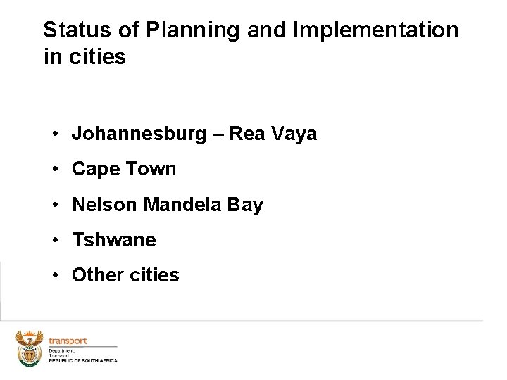 Status of Planning and Implementation in cities • Johannesburg – Rea Vaya • Cape