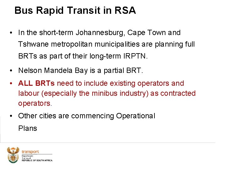 Bus Rapid Transit in RSA • In the short-term Johannesburg, Cape Town and Tshwane