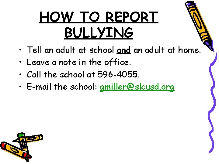HOW TO REPORT BULLYING • • Tell an adult at school and an adult