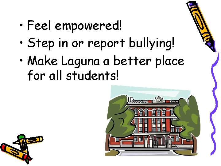  • Feel empowered! • Step in or report bullying! • Make Laguna a