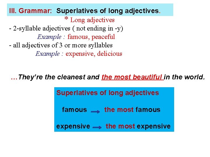 III. Grammar: Superlatives of of long adjectives. * Long adjectives - 2 -syllable adjectives