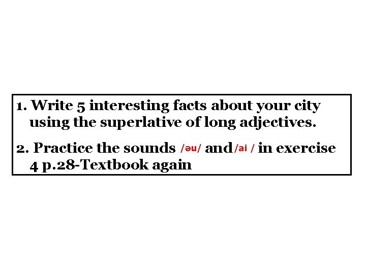 1. Write 5 interesting facts about your city using the superlative of long adjectives.