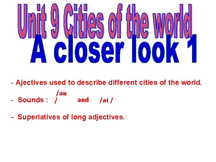 - Ajectives used to describe different cities of the world. - Sounds : /əu