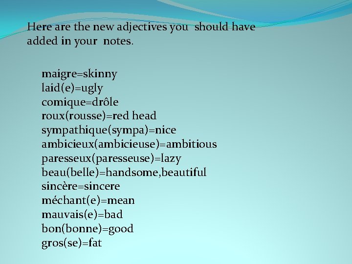 Here are the new adjectives you should have added in your notes. maigre=skinny laid(e)=ugly