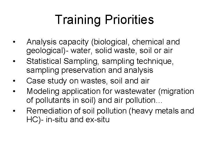 Training Priorities • • • Analysis capacity (biological, chemical and geological)- water, solid waste,