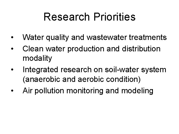 Research Priorities • • Water quality and wastewater treatments Clean water production and distribution