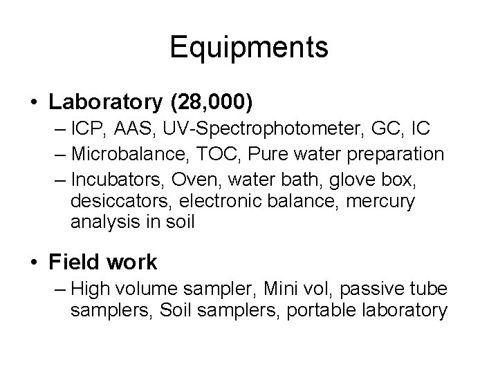 Equipments • Laboratory (28, 000) – ICP, AAS, UV-Spectrophotometer, GC, IC – Microbalance, TOC,