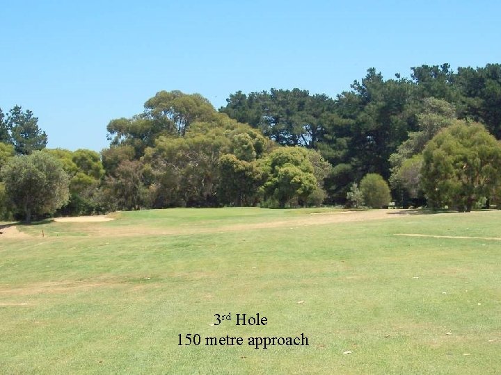 3 rd Hole 150 metre approach 