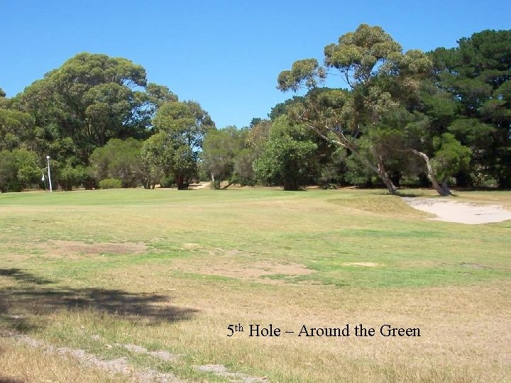 5 th Hole – Around the Green 