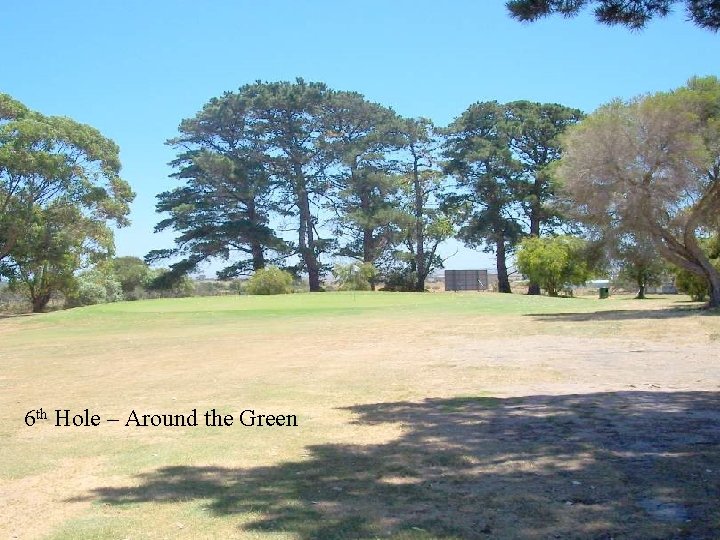 6 th Hole – Around the Green 