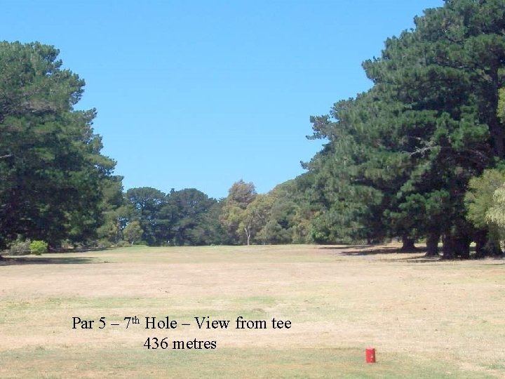 Par 5 – 7 th Hole – View from tee 436 metres 