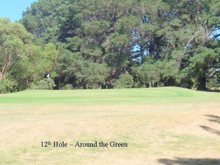 12 th Hole – Around the Green 