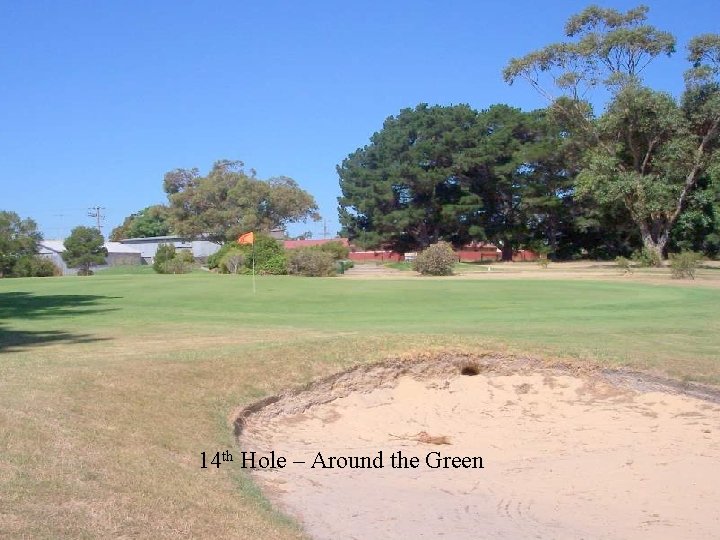 14 th Hole – Around the Green 