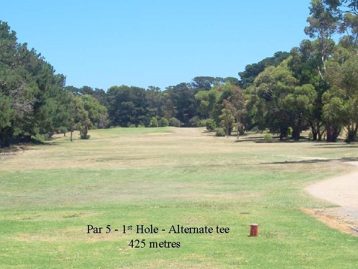Par 5 - 1 st Hole - Alternate tee 425 metres 