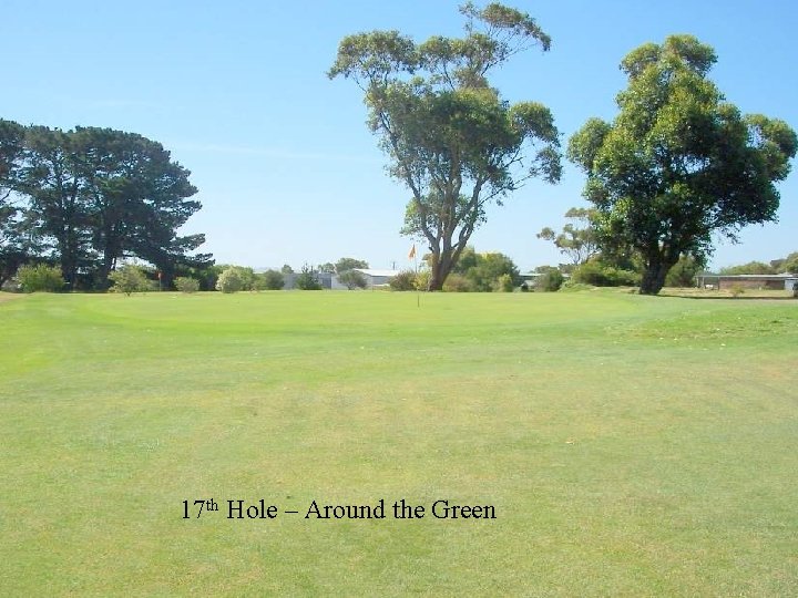 17 th Hole – Around the Green 