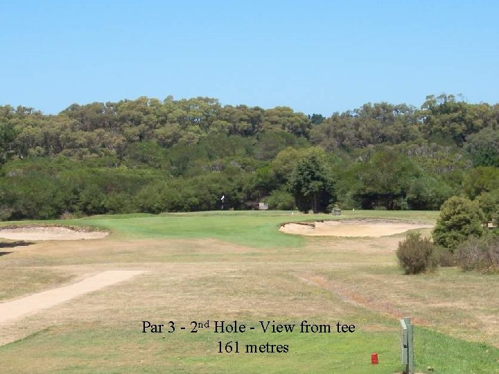 Par 3 - 2 nd Hole - View from tee 161 metres 