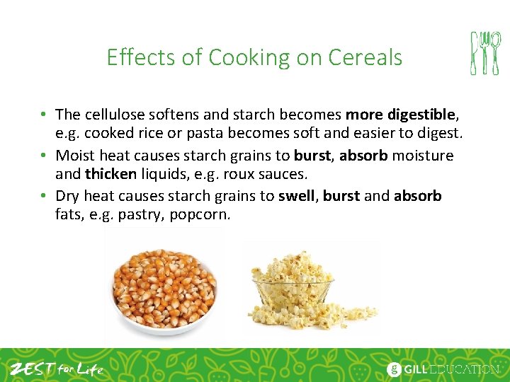 Effects of Cooking on Cereals • The cellulose softens and starch becomes more digestible,