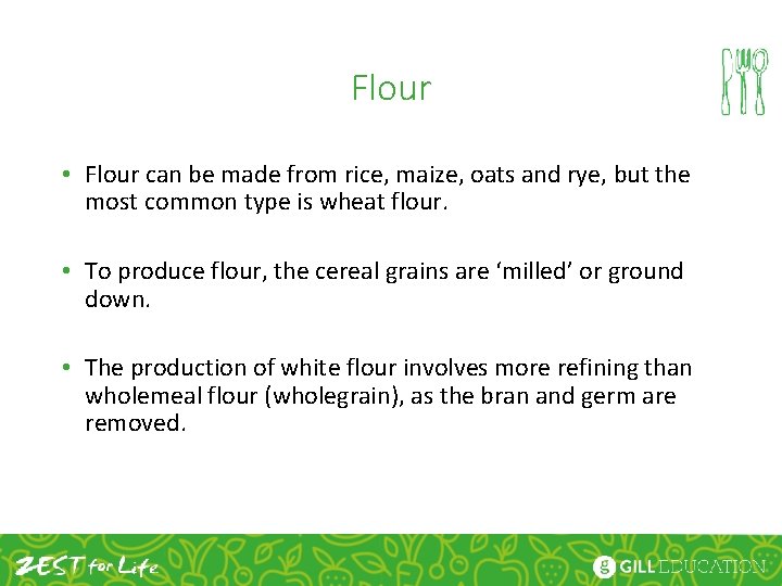 Flour • Flour can be made from rice, maize, oats and rye, but the