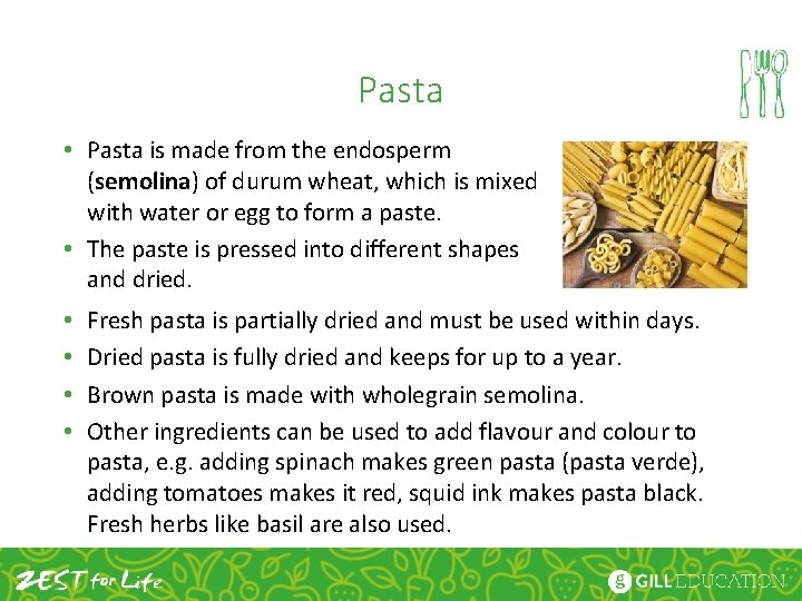 Pasta • Pasta is made from the endosperm (semolina) of durum wheat, which is