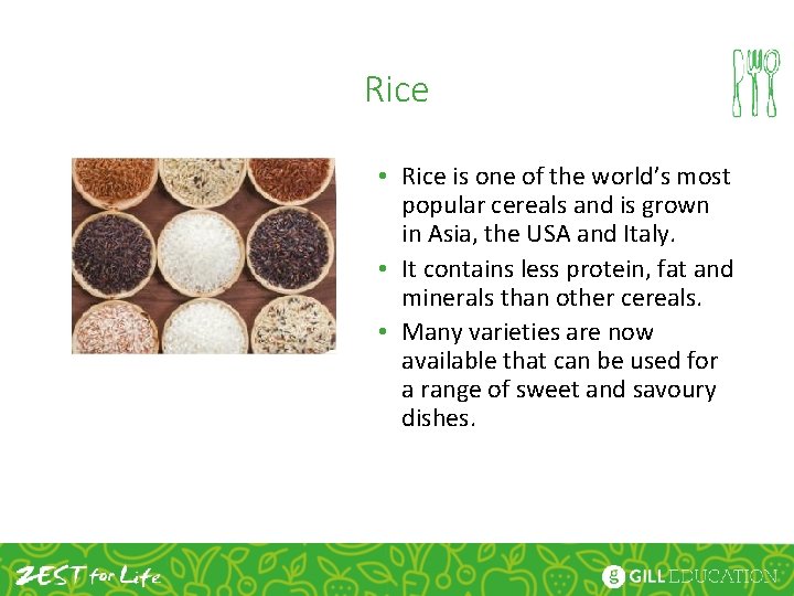 Rice • Rice is one of the world’s most popular cereals and is grown