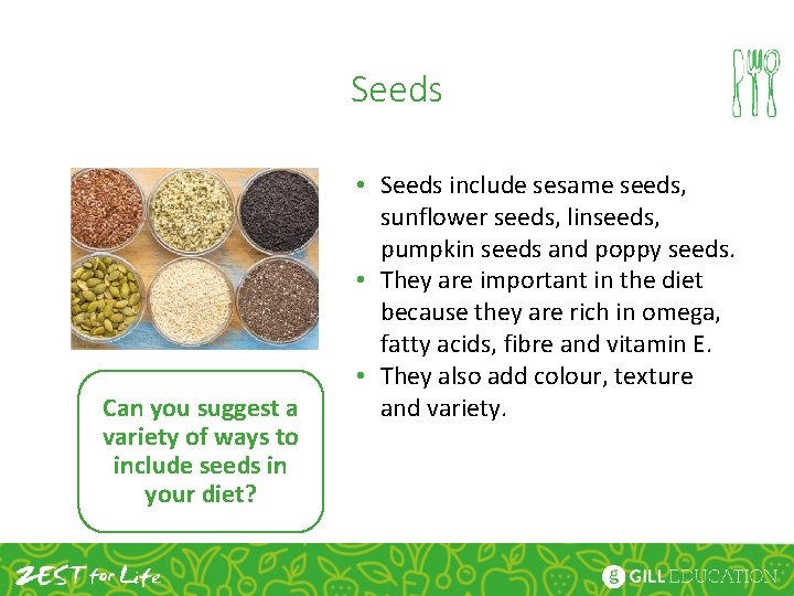 Seeds Can you suggest a variety of ways to include seeds in your diet?