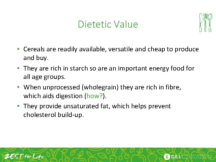 Dietetic Value • Cereals are readily available, versatile and cheap to produce and buy.