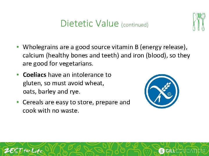 Dietetic Value (continued) • Wholegrains are a good source vitamin B (energy release), calcium