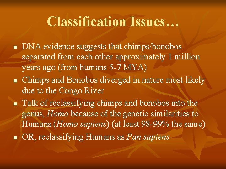 Classification Issues… n n DNA evidence suggests that chimps/bonobos separated from each other approximately