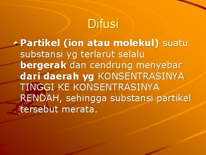 Difusi Partikel (ion atau molekul) suatu substansi yg terlarut selalu bergerak dan cendrung menyebar