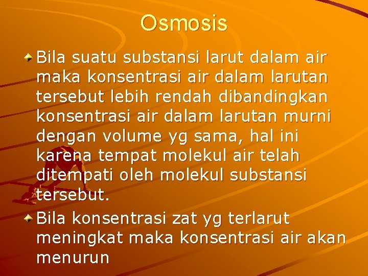 Osmosis Bila suatu substansi larut dalam air maka konsentrasi air dalam larutan tersebut lebih