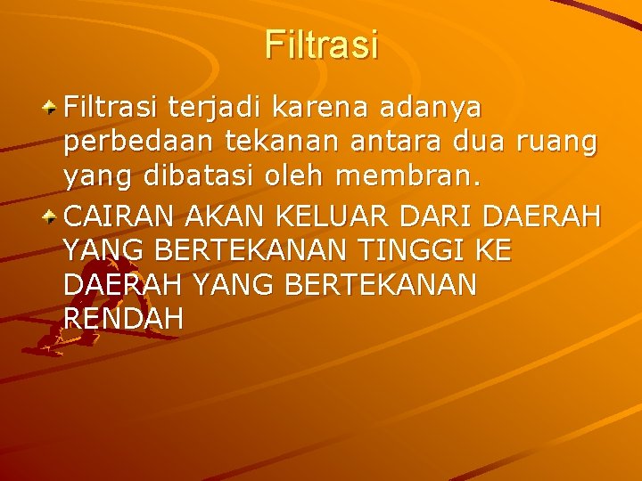 Filtrasi terjadi karena adanya perbedaan tekanan antara dua ruang yang dibatasi oleh membran. CAIRAN