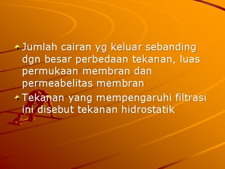 Jumlah cairan yg keluar sebanding dgn besar perbedaan tekanan, luas permukaan membran dan permeabelitas