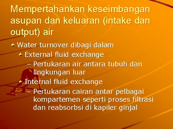 Mempertahankan keseimbangan asupan dan keluaran (intake dan output) air Water turnover dibagi dalam External