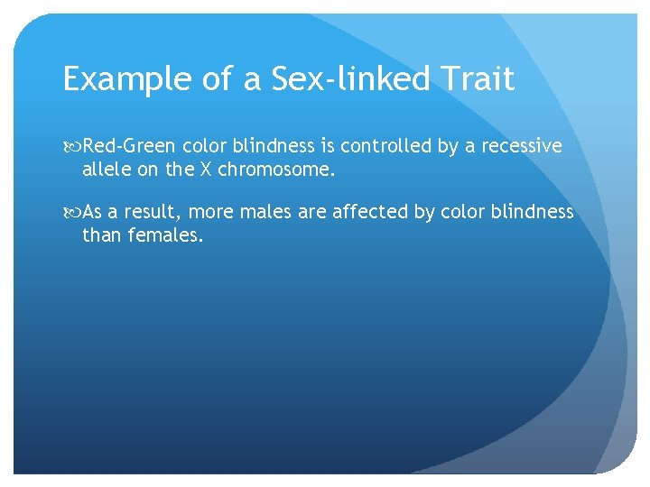 Example of a Sex-linked Trait Red-Green color blindness is controlled by a recessive allele