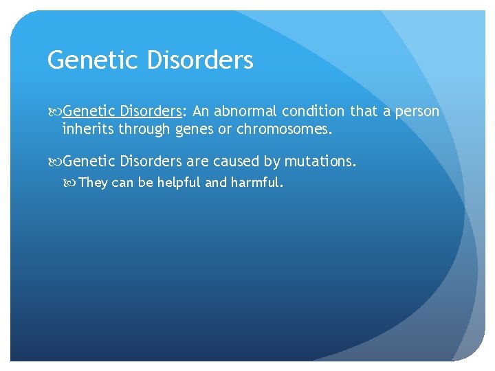 Genetic Disorders: An abnormal condition that a person inherits through genes or chromosomes. Genetic