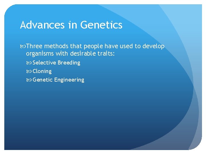 Advances in Genetics Three methods that people have used to develop organisms with desirable