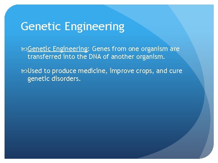 Genetic Engineering: Genes from one organism are transferred into the DNA of another organism.