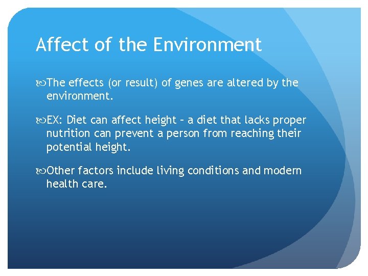 Affect of the Environment The effects (or result) of genes are altered by the