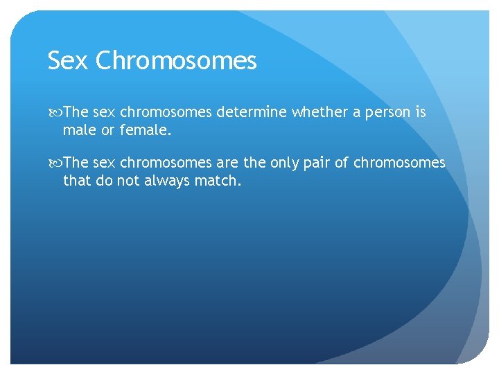 Sex Chromosomes The sex chromosomes determine whether a person is male or female. The