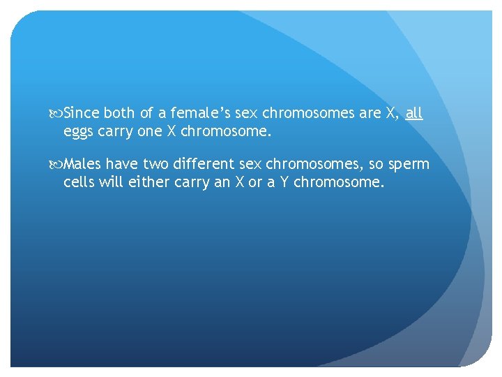  Since both of a female’s sex chromosomes are X, all eggs carry one