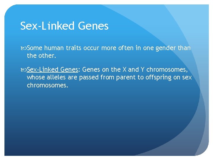 Sex-Linked Genes Some human traits occur more often in one gender than the other.