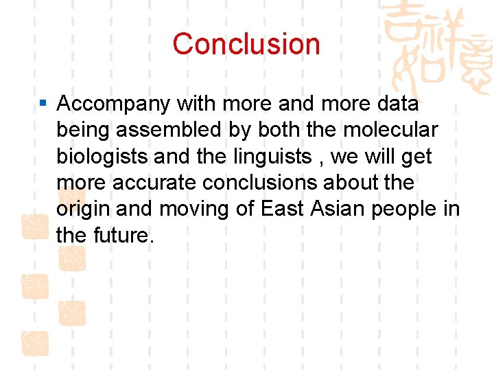 Conclusion § Accompany with more and more data being assembled by both the molecular