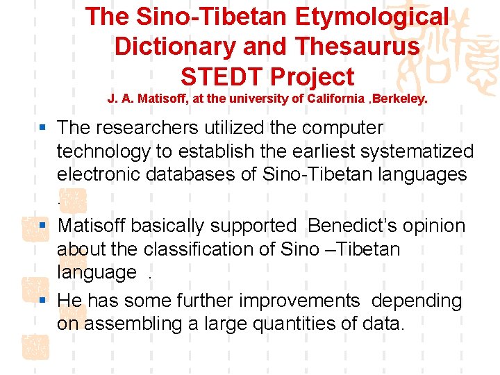 The Sino-Tibetan Etymological Dictionary and Thesaurus STEDT Project J. A. Matisoff, at the university