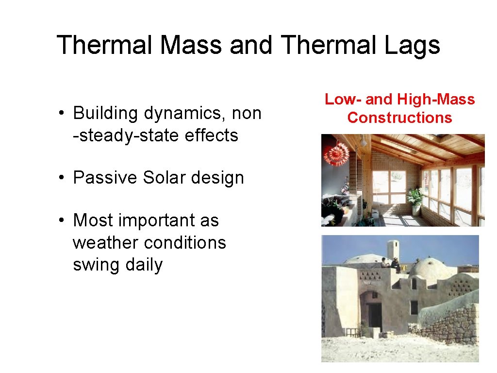 Thermal Mass and Thermal Lags • Building dynamics, non -steady-state effects • Passive Solar